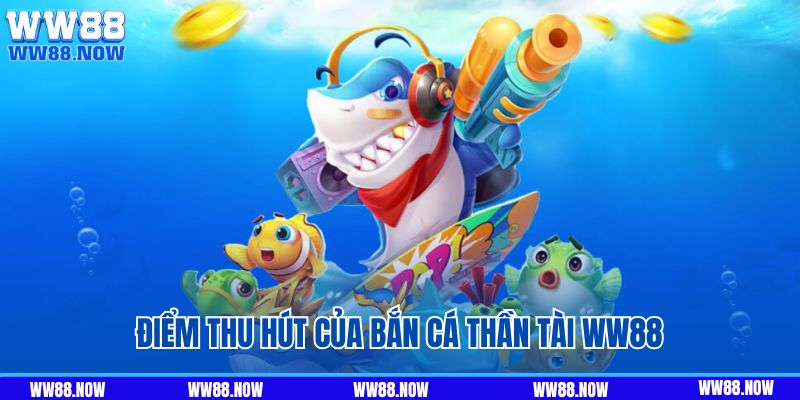 Điểm thu hút của bắn cá thân tài