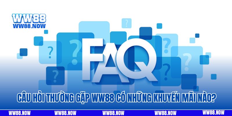 Câu hỏi thường gặp WW88 có những khuyến mãi nào? 