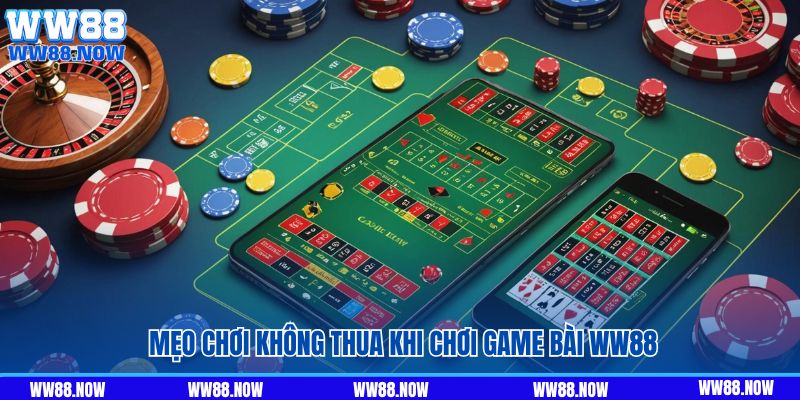 Mẹo chơi không thua khi chơi game bài WW88