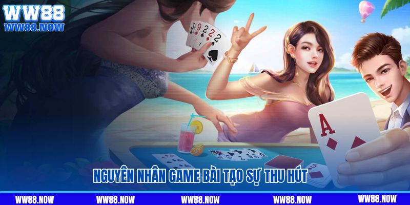 Nguyên nhân game bài tạo sự thu hút