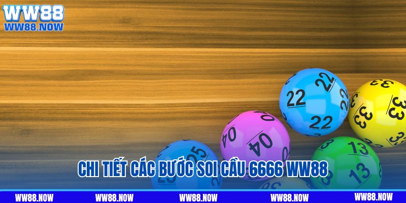 Chi tiết các bước soi cầu 6666 WW88 chuẩn bài