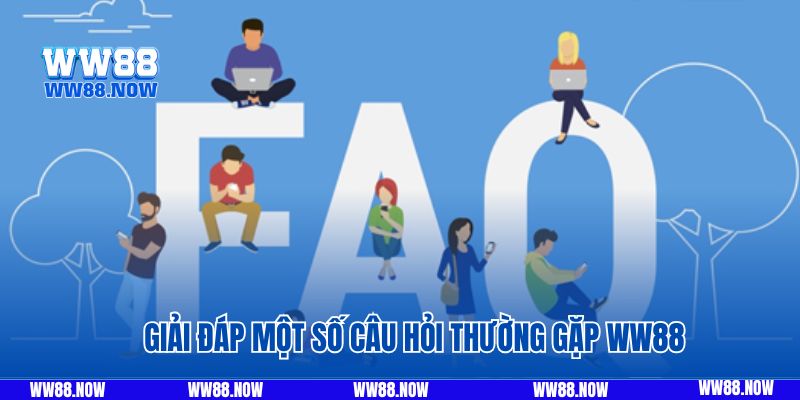 Giải đáp một số câu hỏi thường gặp WW88 